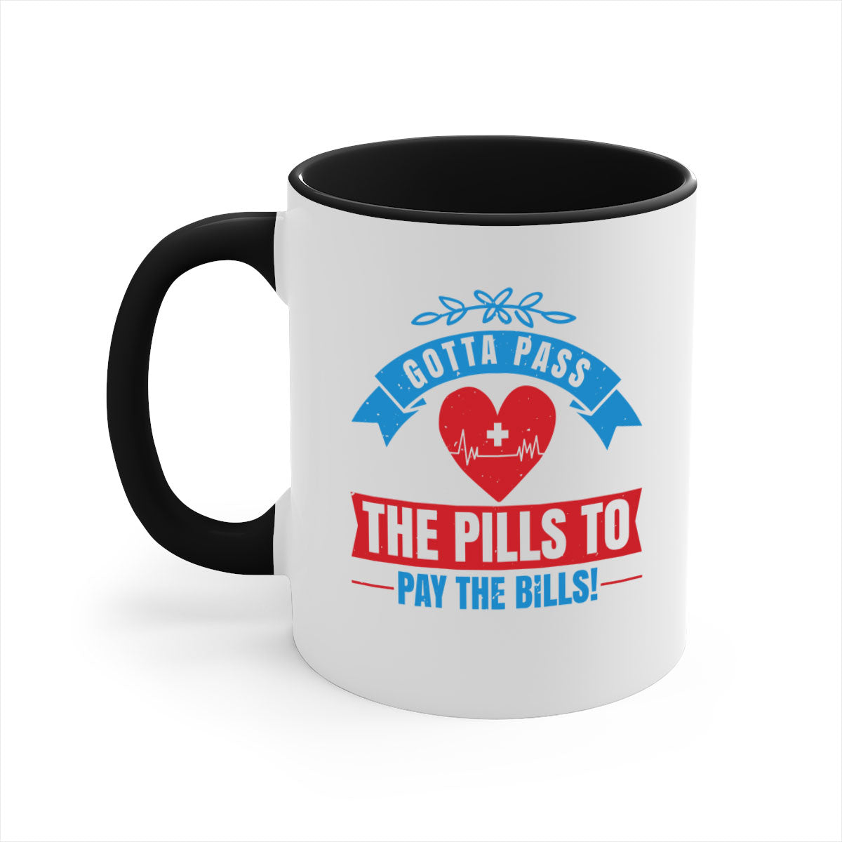 Gotta pass the pills to pay the bills - nurse-Mug / Coffee