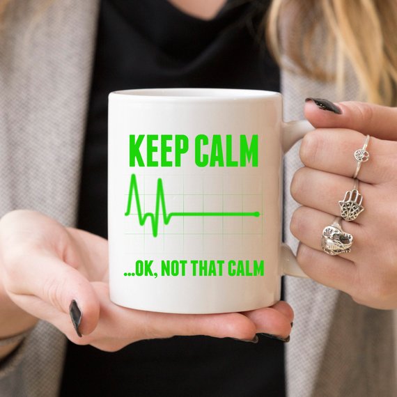 Funny Nurse Mug - Keep Calm...OK, Not That Calm - Flatline