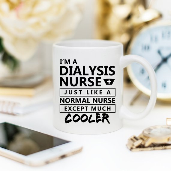 I'm A Dialysis Nurse. Just Like A Normal Nurse,
