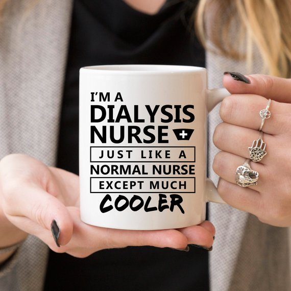 I'm A Dialysis Nurse. Just Like A Normal Nurse,