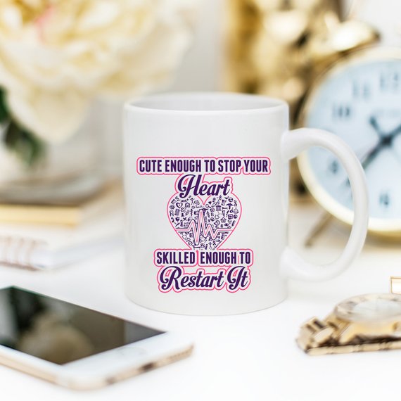 Funny Nurse Mug - Cute Enough To Stop Your Heart, Skilled Enough To Restart It