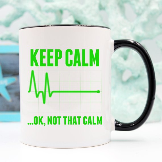 Funny Nurse Mug - Keep Calm...OK, Not That Calm - Flatline