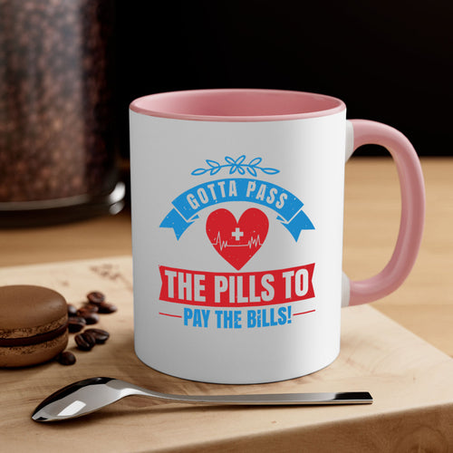 Gotta pass the pills to pay the bills - nurse-Mug / Coffee