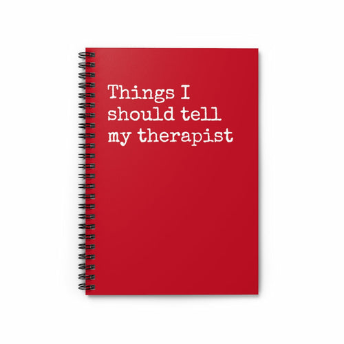 Things I should tell my therapist Spiral Notebook - Ruled Line