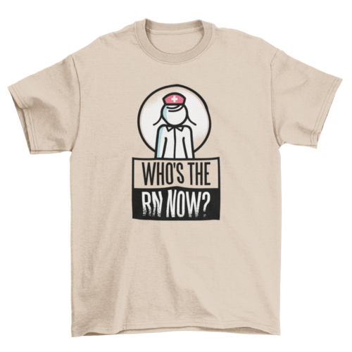 Who's The RN Now T-shirt