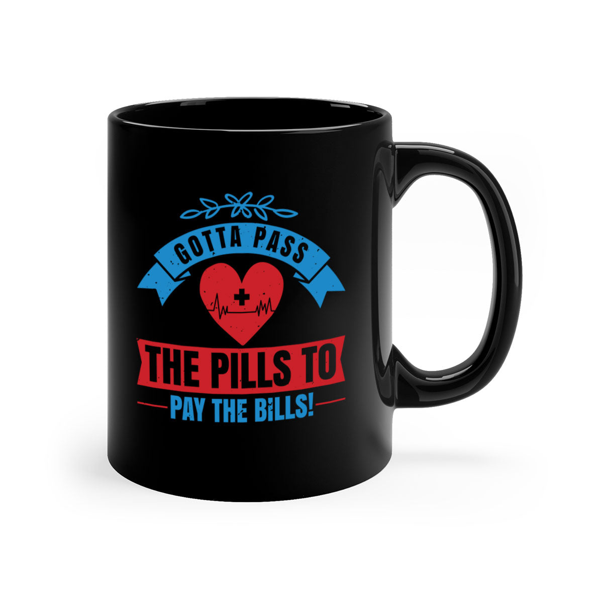 Gotta pass the pills to pay the bills - nurse-Mug / Coffee