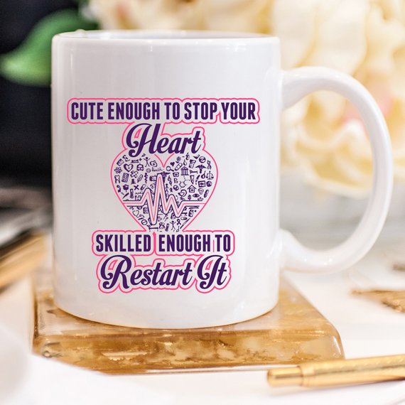 Funny Nurse Mug - Cute Enough To Stop Your Heart, Skilled Enough To Restart It