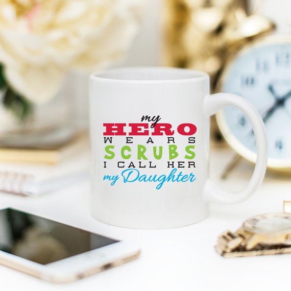 Funny Nurse Mug - My Hero Wears Scrubs, I Call Her My Daughter