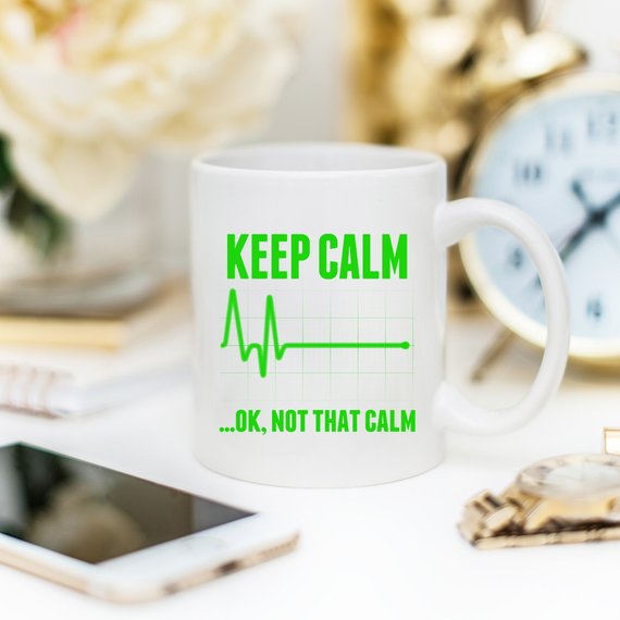 Funny Nurse Mug - Keep Calm...OK, Not That Calm - Flatline