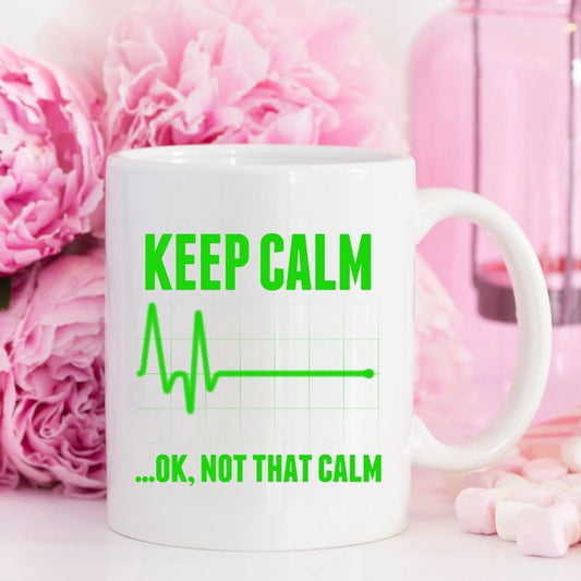 Funny Nurse Mug - Keep Calm...OK, Not That Calm - Flatline