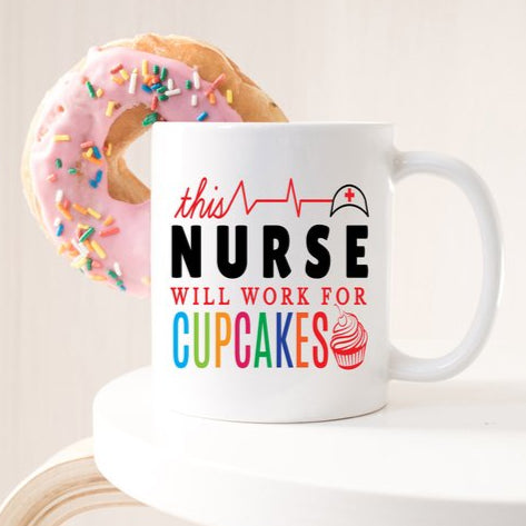 Funny Nurse Mug - This Nurse Will Work For Cupcakes
