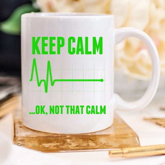 Funny Nurse Mug - Keep Calm...OK, Not That Calm - Flatline