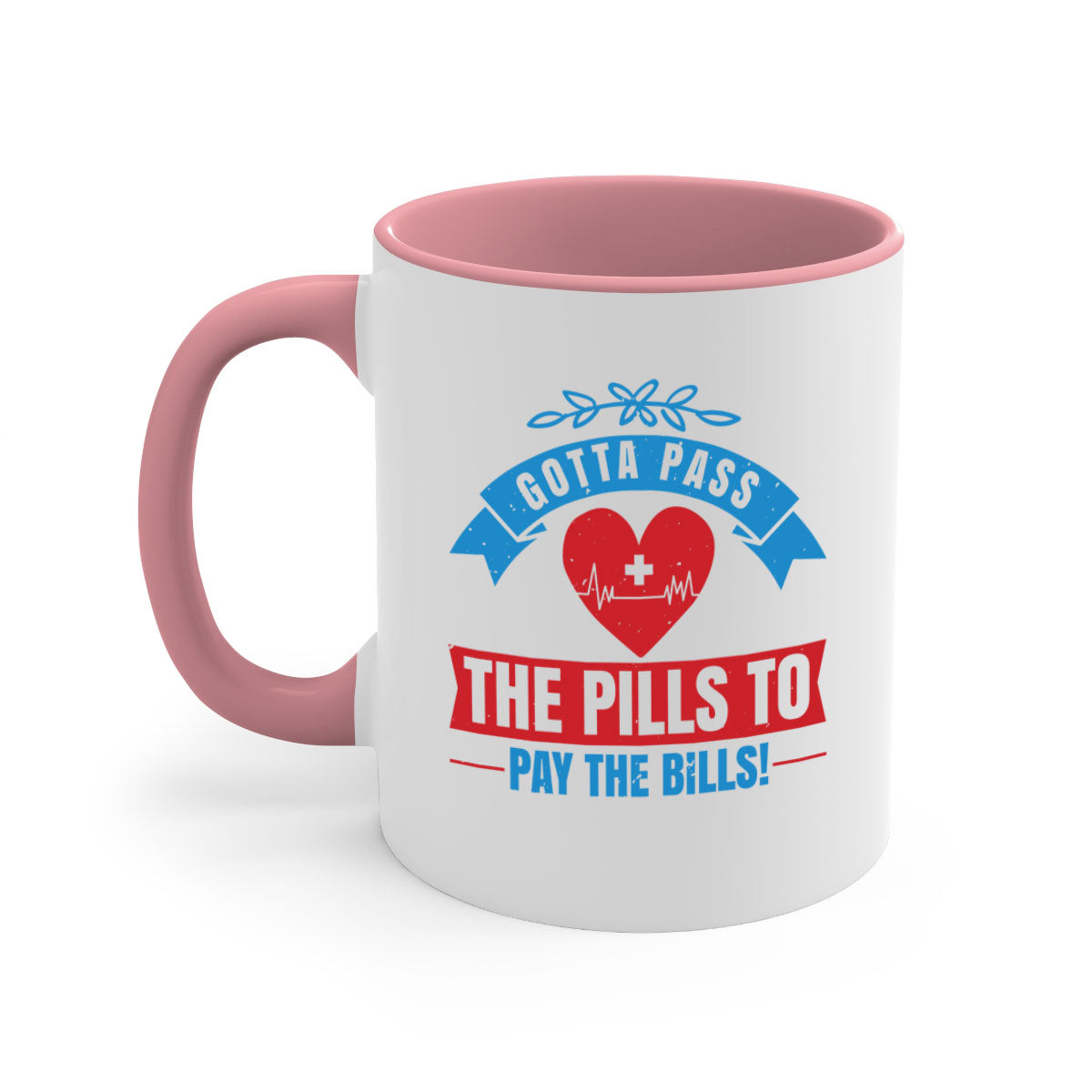 Gotta pass the pills to pay the bills - nurse-Mug / Coffee